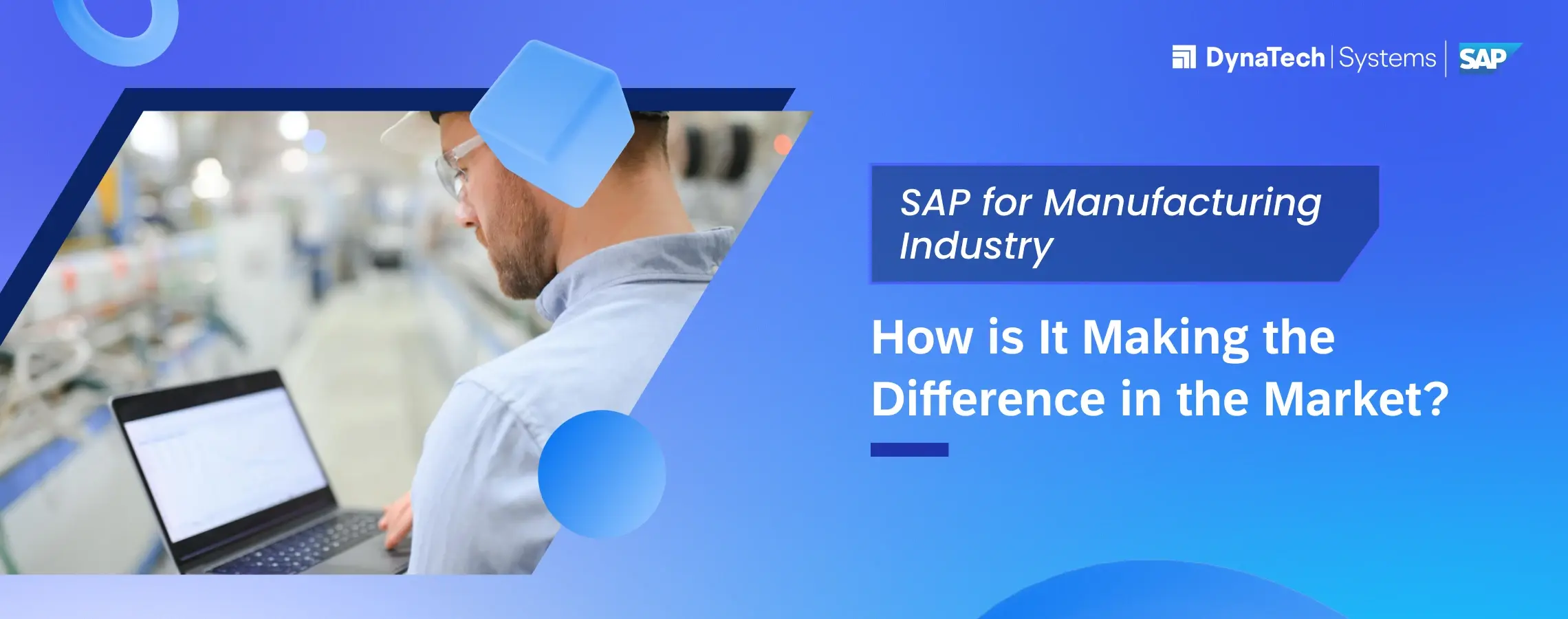 SAP for Manufacturing Industry – How is It Making the Difference in the Market?